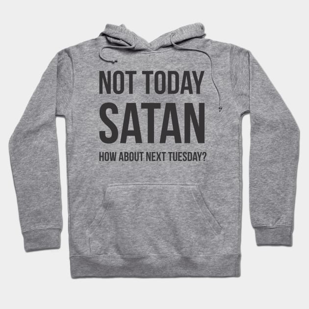 Not Today Again Satan Hoodie by Summit Specialties